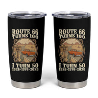 Highway 66 Turn 100 I Turn 50 Tumbler Cup Vintage 100 Years 100 Year Centennial Anniversary Souvenir 1926-2026