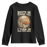 Highway 66 Turn 100 I Turn 50 Youth Sweatshirt Vintage 100 Years 100 Year Centennial Anniversary Souvenir 1926-2026