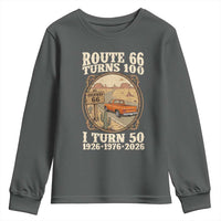 Highway 66 Turn 100 I Turn 50 Youth Sweatshirt Vintage 100 Years 100 Year Centennial Anniversary Souvenir 1926-2026