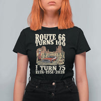 Route Highway 66 Turns 100 I Turn 75 T Shirt For Women Vintage 1951 Road Sign American Muscle Car Lover 75th Birthday Gift