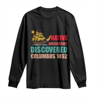 Native American Discovered Columbus 1492 Long Sleeve Shirt Indigenous People - Wonder Print Shop
