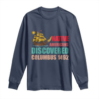 Native American Discovered Columbus 1492 Long Sleeve Shirt Indigenous People - Wonder Print Shop