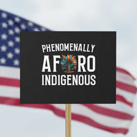 Afro Indigenous Native Pride Phenomenally Indigenous People Protest Sign - Wonder Print Shop