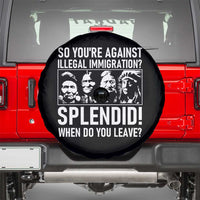 Funny Native American Spare Tire Cover So You Are Against Illegal Immigration Splendid When Do You Leave - Wonder Print Shop