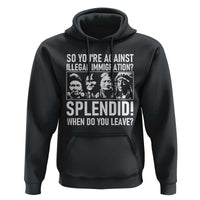 Funny Native American Hoodie So You Are Against Illegal Immigration Splendid When Do You Leave - Wonder Print Shop