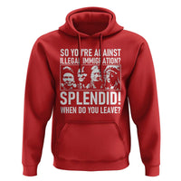 Funny Native American Hoodie So You Are Against Illegal Immigration Splendid When Do You Leave - Wonder Print Shop