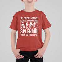 Funny Native American T Shirt For Kid So You Are Against Illegal Immigration Splendid When Do You Leave - Wonder Print Shop