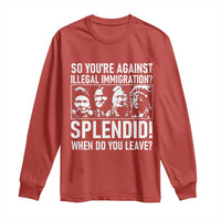 Funny Native American Long Sleeve Shirt So You Are Against Illegal Immigration Splendid When Do You Leave - Wonder Print Shop