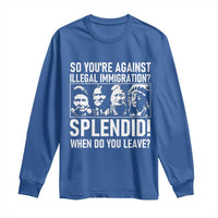 Funny Native American Long Sleeve Shirt So You Are Against Illegal Immigration Splendid When Do You Leave - Wonder Print Shop