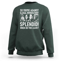 Funny Native American Sweatshirt So You Are Against Illegal Immigration Splendid When Do You Leave - Wonder Print Shop