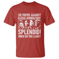 Funny Native American T Shirt So You Are Against Illegal Immigration Splendid When Do You Leave - Wonder Print Shop