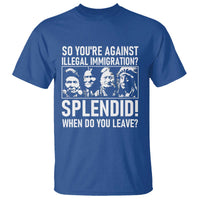 Funny Native American T Shirt So You Are Against Illegal Immigration Splendid When Do You Leave - Wonder Print Shop