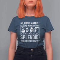 Funny Native American T Shirt For Women So You Are Against Illegal Immigration Splendid When Do You Leave - Wonder Print Shop
