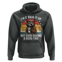 Funny Raccoon Meme Hoodie I Am Straight Up Not Even Having A Good Time - Wonder Print Shop
