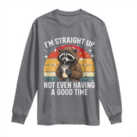 Funny Raccoon Meme Long Sleeve Shirt I Am Straight Up Not Even Having A Good Time - Wonder Print Shop