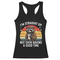 Funny Raccoon Meme Racerback Tank Top I Am Straight Up Not Even Having A Good Time - Wonder Print Shop