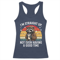 Funny Raccoon Meme Racerback Tank Top I Am Straight Up Not Even Having A Good Time - Wonder Print Shop
