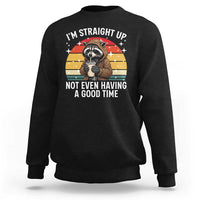 Funny Raccoon Meme Sweatshirt I Am Straight Up Not Even Having A Good Time - Wonder Print Shop