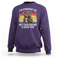 Funny Raccoon Meme Sweatshirt I Am Straight Up Not Even Having A Good Time - Wonder Print Shop