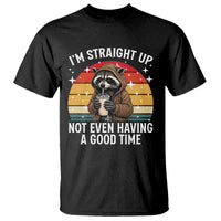 Funny Raccoon Meme T Shirt I Am Straight Up Not Even Having A Good Time - Wonder Print Shop