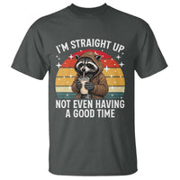 Funny Raccoon Meme T Shirt I Am Straight Up Not Even Having A Good Time - Wonder Print Shop
