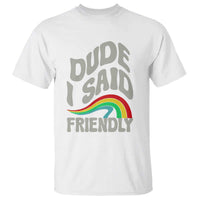 Dude I Said Friendly T Shirt Funny Gamer Quote - Wonder Print Shop