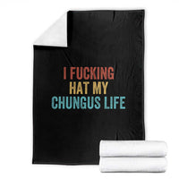 Funny Adult Humor Throw Blanket I Fcking Hat My Chungus Life - Wonder Print Shop