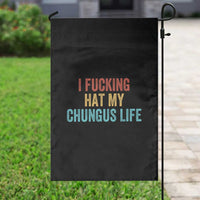 Funny Adult Humor Garden Flag I Fcking Hat My Chungus Life - Wonder Print Shop