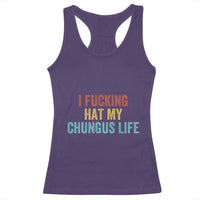 Funny Adult Humor Racerback Tank Top I Fcking Hat My Chungus Life - Wonder Print Shop