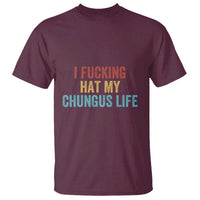 Funny Adult Humor T Shirt I Fcking Hat My Chungus Life - Wonder Print Shop