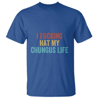 Funny Adult Humor T Shirt I Fcking Hat My Chungus Life - Wonder Print Shop