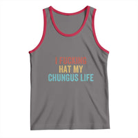 Funny Adult Humor Tank Top I Fcking Hat My Chungus Life - Wonder Print Shop