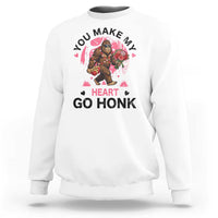 You Make My Heart Go Honk Sweatshirt Funny Bigfoot Valentine Meme - Wonder Print Shop