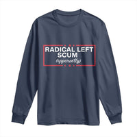 Radical Left Scum Long Sleeve Shirt Political Sarcastic Quote