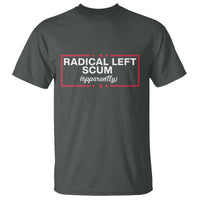 Radical Left Scum T Shirt Political Sarcastic Quote