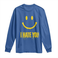 I Hate You Long Sleeve Shirt Funny Sarcastic Smiling Face Meme