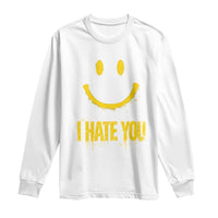 I Hate You Long Sleeve Shirt Funny Sarcastic Smiling Face Meme