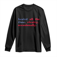 Heated All The Time Rivalry Occasionally Long Sleeve Shirt Funny Quote Humor