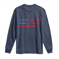 Heated All The Time Rivalry Occasionally Long Sleeve Shirt Funny Quote Humor