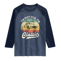 I'm Not Old I'm Classic Raglan Shirt Retro Sports Car Euro Classic