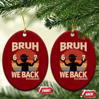 Bruh We Back Ceramic Ornament Back to School 5th Grade 6 7 First Day School