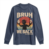 Bruh We Back Long Sleeve Shirt Back to School 5th Grade 6 7 First Day School