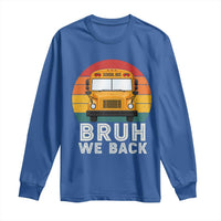 Bruh We Back Long Sleeve Shirt Funny School Bus Driver Life Back to School Teacher Kids