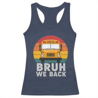 Bruh We Back Racerback Tank Top Funny School Bus Driver Life Back to School Teacher Kids