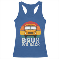 Bruh We Back Racerback Tank Top Funny School Bus Driver Life Back to School Teacher Kids