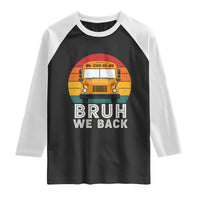 Bruh We Back Raglan Shirt Funny School Bus Driver Life Back to School Teacher Kids