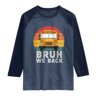 Bruh We Back Raglan Shirt Funny School Bus Driver Life Back to School Teacher Kids
