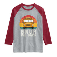 Bruh We Back Raglan Shirt Funny School Bus Driver Life Back to School Teacher Kids