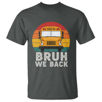 Bruh We Back T Shirt Funny School Bus Driver Life Back to School Teacher Kids