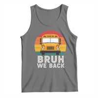 Bruh We Back Tank Top Funny School Bus Driver Life Back to School Teacher Kids